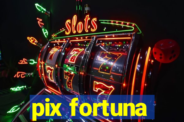 pix fortuna